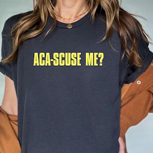 ACA-SCUSE MOI ? | Croyez-le, Emplacements ! | Chemise de fan des Barden Bellas | unisexe