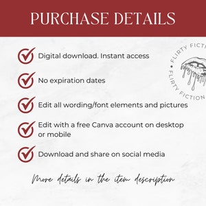 May include: A checklist of purchase details for a digital download. The details include instant access, no expiration dates, editable wording and font elements, editing with a free Canva account on desktop or mobile, and downloading and sharing on social media. The image also includes a logo with the text "FLIRTY FICTION".