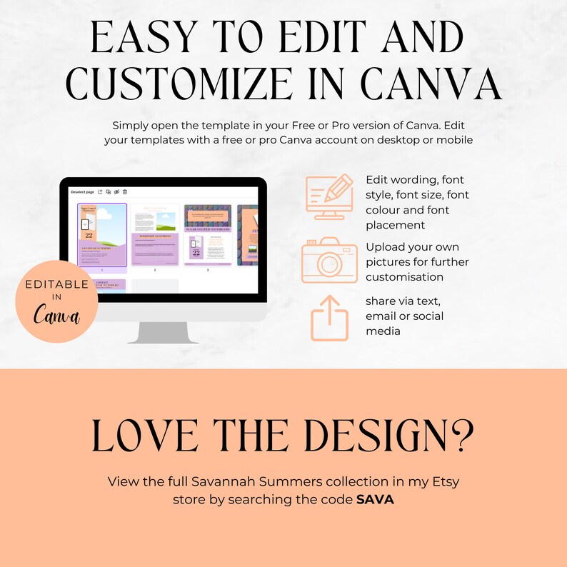 May include: A computer screen displaying a Canva template with a purple and green color scheme. The text on the screen reads "Editable in Canva". The image also includes instructions for editing the template, such as "Edit wording, font style, font size, font color and font placement" and "Upload your own pictures for further customization". The text "LOVE THE DESIGN?" is displayed below the screen. The text "View the full Savannah Summers collection in my Etsy store by searching the code SAVA" is displayed below the text "LOVE THE DESIGN?".