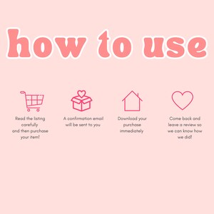 May include: A pink graphic with the words "how to use" in a retro font. Below, four icons with instructions: read the listing, confirmation email, download purchase, and leave a review.