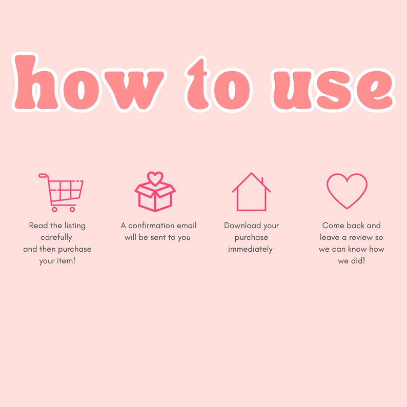 May include: A pink graphic with the words "how to use" in a retro font. Below, four icons with instructions: read the listing, confirmation email, download purchase, and leave a review.