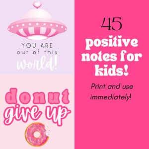 May include: A pink and white graphic with the text "YOU ARE out of this world!" and "donut give up" with a donut graphic. The right side has "45 positive notes for kids!" and "Print and use immediately!"