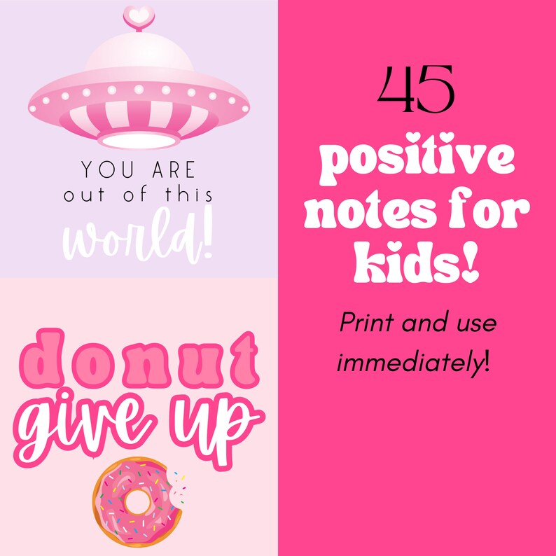 May include: A pink and white graphic with the text "YOU ARE out of this world!" and "donut give up" with a donut graphic. The right side has "45 positive notes for kids!" and "Print and use immediately!"