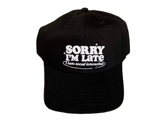 Sorry I’m Late, I Hate Social Interaction Hat, Anxiety Hat, Aesthetic Cap, Mental Health Hat, Trendy Hat, Vsco Girl, Slogan Trucker Hat