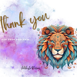 May include: A colorful, intricate mandala-style lion head illustration with blue, orange, and gold accents against a purple and pink watercolor background with white stars. The text "thank you for your purchase" and "Artistry In Blossoms" are also included.