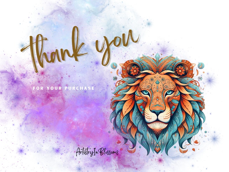 May include: A colorful, intricate mandala-style lion head illustration with blue, orange, and gold accents against a purple and pink watercolor background with white stars. The text "thank you for your purchase" and "Artistry In Blossoms" are also included.