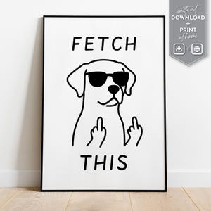 Könnte beinhalten: Schwarz-weiß gerahmter Kunstdruck mit einem Hund, der eine Sonnenbrille trägt und den Mittelfinger zeigt. Die Worte "FETCH THIS" sind oberhalb und unterhalb der Hundeillustration gedruckt. Der Kunstdruck ist ein digitaler Download.