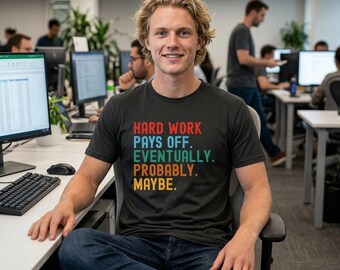 Hard Work Pays Off Eventually Probably Maybe Tee | Motivational Quote T-Shirt