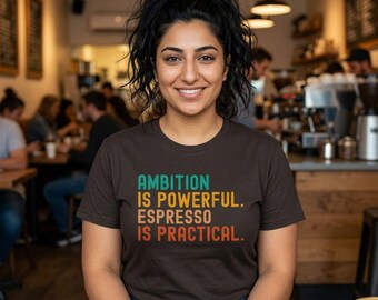 Ambition Is Powerful Espresso Is Practical Tee | Coffee Quote Shirt