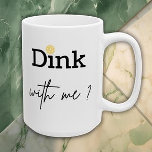 Dink With Me? - Pickleball Mug - Funny Pickleball, Funny Coffee Mug, For Pickleballers, Pickle Ball Gift, Gift for Pickle Ball Players