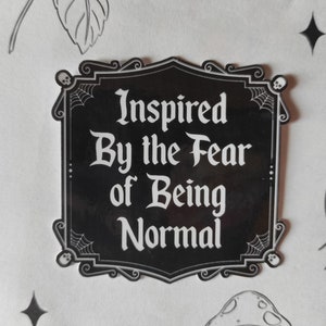 Sticker - Vinyl - Inspired by the Fear of being normal