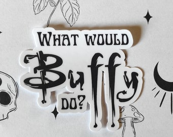 Vinyl Sticker- What would Buffy do?