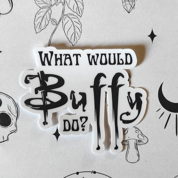 Vinyl Sticker- What would Buffy do?