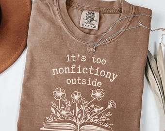Comfort Colors® Booktrovert Floral Shirt, Too Nonfictiony Outside Tee, Book Club Shirt, Fiction Reader Gift for Librarian, Book Lover Gifts