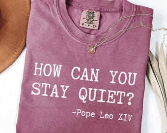 Comfort Colors® Pope Leo XIV Quote, How can You Stay Quiet? America's Shepherd from Chicago Da Pope Unisex Tee