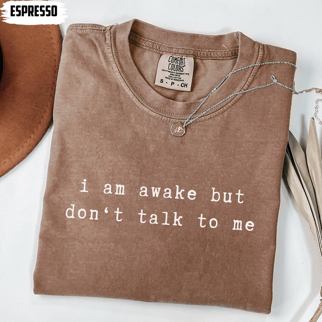 Comfort Colors I'm Awake but Don't Talk to Me Shirt, Sarcastic Women T ...