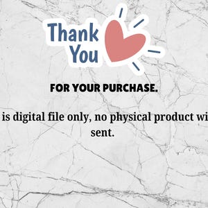 May include: A white marble background with a blue and pink heart graphic and the text "Thank You FOR YOUR PURCHASE. This is digital file only, no physical product will be sent."
