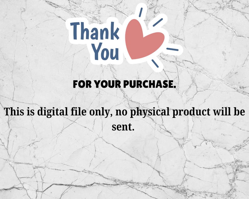 May include: A white marble background with a blue and pink heart graphic and the text "Thank You FOR YOUR PURCHASE. This is digital file only, no physical product will be sent."