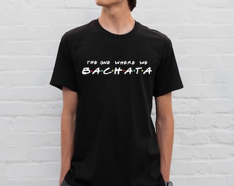Men's Bachata Shirt, Bachata t-shirt, Bachata Tee, Bachatera, Bachata Shirt for Men, Gift for Bachata Dancer, bachata, friends font