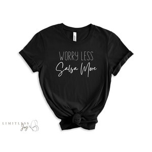 Worry Less Salsa More T-shirt, Salsa Shirt, Dance Shirt, Salsa Dancer Shirt, Gift for Salsa Dancer, Salsero Shirt, Unisex Shirt for Salsa