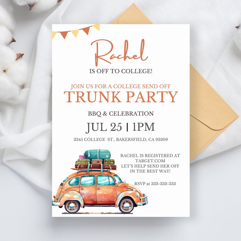 May include: A white invitation with orange and brown accents for a trunk party. The invitation features a cartoon illustration of a vintage car with luggage on top. The text on the invitation reads "Rachel is off to college!" and "Join us for a college send off trunk party BBQ & celebration Jul 25 | 1PM 2345 College St., Bakersfield, CA 93309 Rachel is registered at target.com Let's help send her off in the best way! RSVP at 333-333-333"