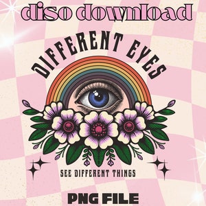 May include: A colorful rainbow arch with a single eye in the center, surrounded by pink and white flowers with green leaves. The text "Different Eyes" is above the rainbow and "See Different Things" is below. The text "PNG File Commercial Use" is at the bottom of the image.