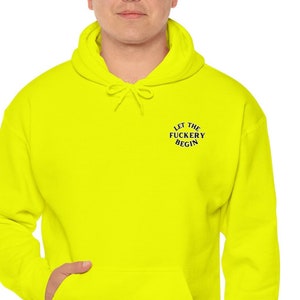 High Vis Safety Hoodie - Let the F*ckery Begin.