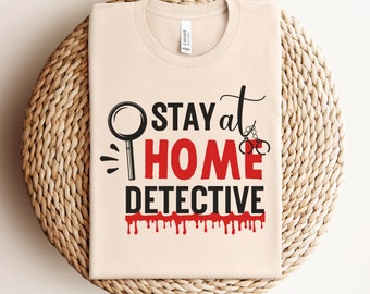 Funny True Crime Shirt: Stay At Home Detective Gift