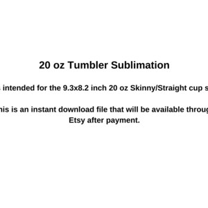 May include: Text on a white background that reads "20 oz Tumbler Sublimation". It is intended for the 9.3x8.2 inch 20 oz Skinny/Straight cup size. This is an instant download file that will be available through Etsy after payment.