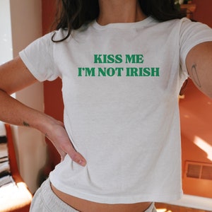 Y2K Baby Tee Kiss Me Im Not Irish St Patricks Day Baby Tee 90s St Pattys Day Baby Tee Lucky Girl Shirt Irish Crop Top St Paddys Crop Top