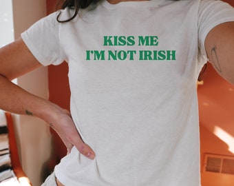 Y2K Baby Tee Kiss Me Im Not Irish St Patricks Day Baby Tee 90s St Pattys Day Baby Tee Lucky Girl Shirt Irish Crop Top St Paddys Crop Top