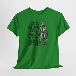A bright green short-sleeve t-shirt with a graphic of a lumberjack and text that reads IF THERE WERE MORE FOOD AND FEWER PEOPLE THIS WOULD BE THE PERFECT PARTY.