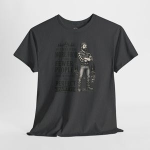 A charcoal gray short-sleeve t-shirt with a graphic of a lumberjack and text that reads IF THERE WERE MORE FOOD AND FEWER PEOPLE THIS WOULD BE THE PERFECT PARTY.