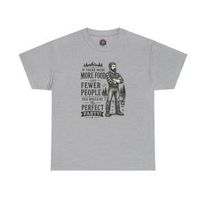 A heather grey t-shirt featuring a graphic of a bearded lumberjack in a flannel shirt with the text IF THERE WERE MORE FOOD AND FEWER PEOPLE THIS WOULD BE The PERFECT PARTY!.