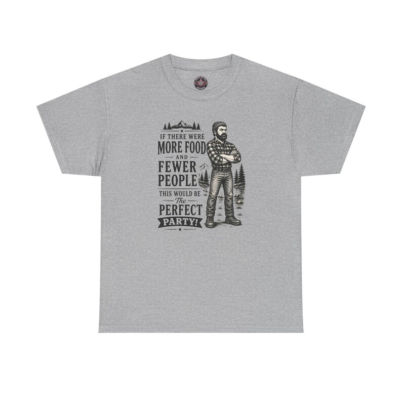 A heather grey t-shirt featuring a graphic of a bearded lumberjack in a flannel shirt with the text IF THERE WERE MORE FOOD AND FEWER PEOPLE THIS WOULD BE The PERFECT PARTY!.