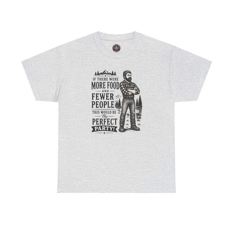 A sport grey t-shirt featuring a graphic of a bearded lumberjack in a flannel shirt with the text IF THERE WERE MORE FOOD AND FEWER PEOPLE THIS WOULD BE The PERFECT PARTY!.