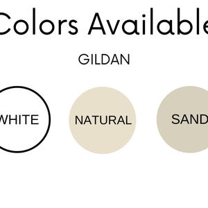 May include: Colors available for Gildan shirts: white, natural, and sand.