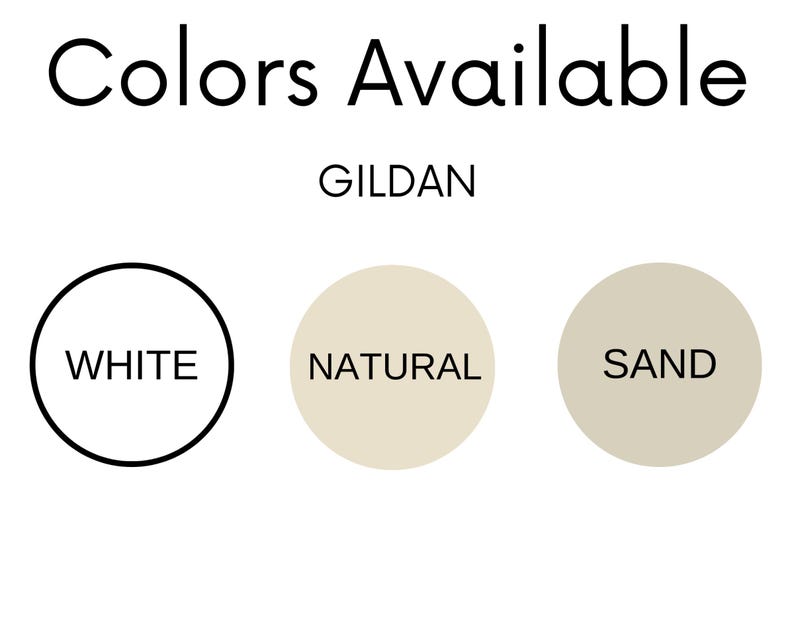 May include: Colors available for Gildan shirts: white, natural, and sand.