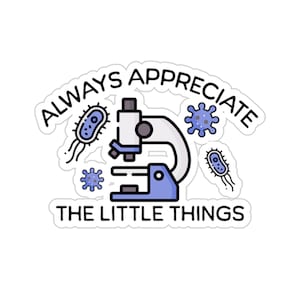 Microbiology Sticker, Always Appreciate The Little Things, Funny Sticker For Microbiology, Biology, Microbiologist