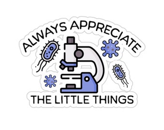 Pegatina de microbiología, siempre aprecie las pequeñas cosas, pegatina divertida para microbiología, biología, microbiólogo