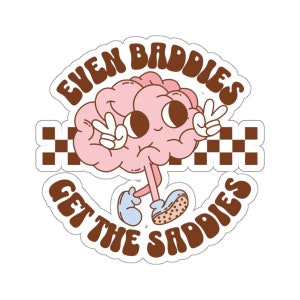 Even Baddies Get The Saddies Sticker, Mental Health Sticker, Funny Brain Sticker, Retro, Groovy Sticker, Anxiety Sticker, Depression Sticker