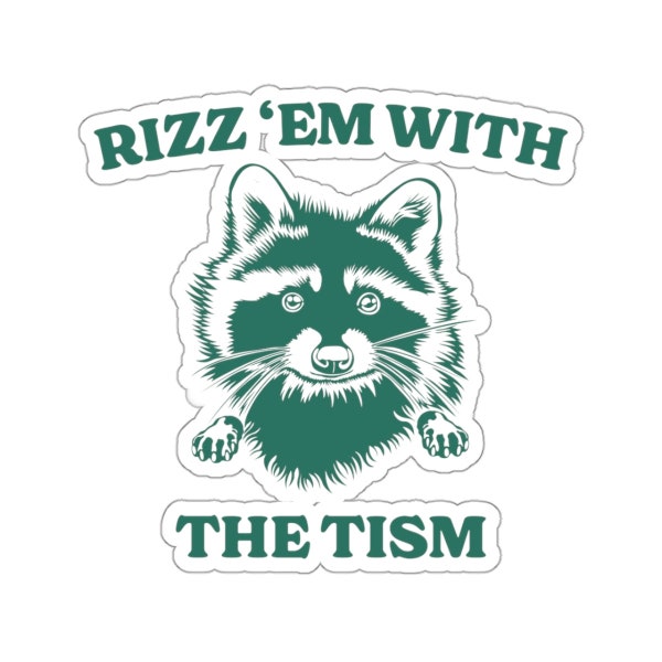 Rizz 'Em With The Tism Sticker, Meme Gift, Raccoon Meme Sticker, Funny Gift, Gag Gift, Dark Humor, Mental Health Sticker, Raccoon Lover Gift