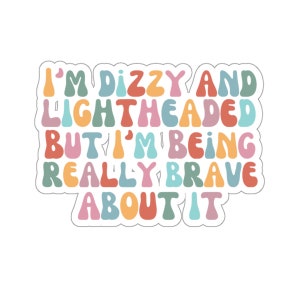 I&#39;m Dizzy And Lightheaded But I&#39;m Being Really Brave About It Sticker, POTS, Postural Orthostatic Tachycardia Syndrome, Groovy POTS Sticker