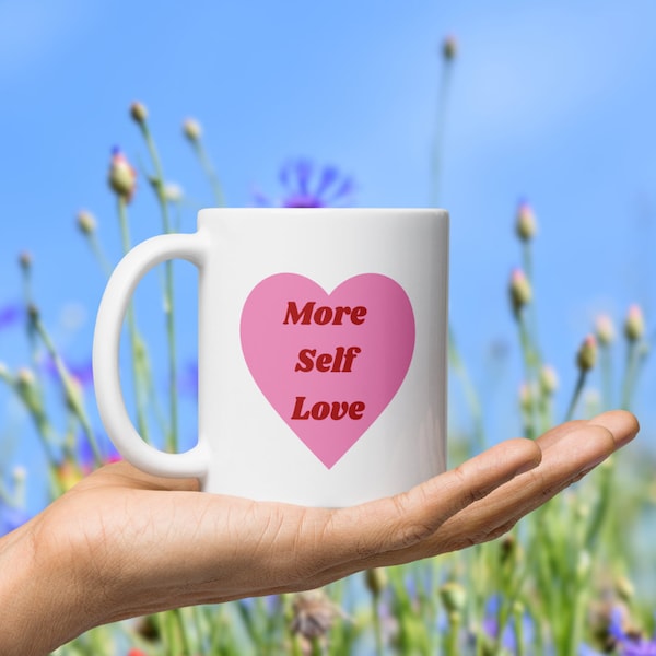 More Self Love" Coffee Mug - Ceramic Motivation Mug - Inspirational Gift - 11oz/15oz