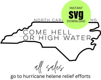 Come Hell or High Water North Carolina Strong Hurricane Helene Relief SVG Digital Download