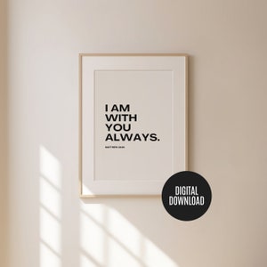I am with you always  Matthew 28 20 - faith prints, bible verse wall art, religious gifts, Christian wall art, scripture prints