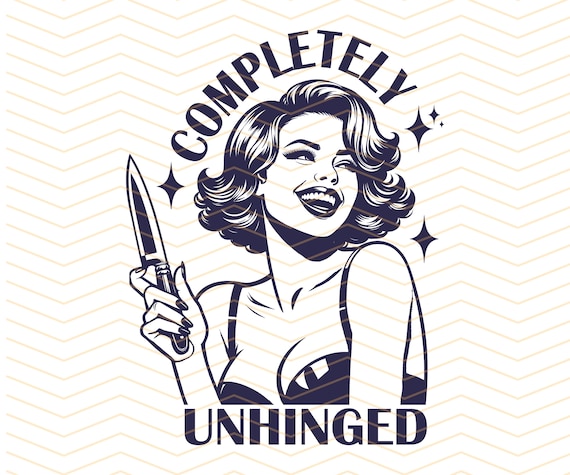 Completely Unhinged Png Svg, Retro Unhinged Girl Png, Trendy Vintage Retro Funny Design for Graphic Tees, Funny Mental Health Png, Svg
