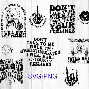 Don't talk to me when I'm overstimulated I will hurt your feelings Svg Png, overstimulated svg, hurt your feelings svg, trendy svg