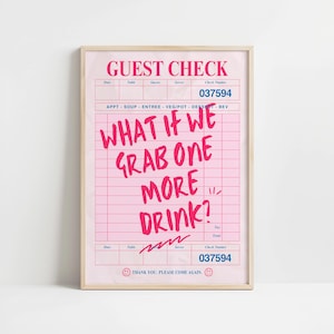 May include: A framed pink guest check print with the text "WHAT IF WE GRAB ONE MORE DRINK?" in bright pink. The print also includes the words "GUEST CHECK" and "THANK YOU. PLEASE COME AGAIN."