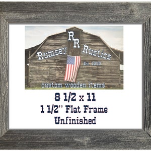 May include: Unfinished wood picture frame with a rustic gray finish. The frame is 1 1/2 inches wide and measures 8 1/2 inches by 11 inches. The frame is made by Rumsey Rustics, a company that makes custom wooden items.